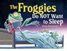 The Froggies Do NOT Want to Sleep - Adam Gustavson - 9781632898395