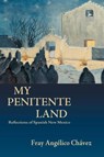 My Penitente Land - Angelico Chavez ; Fray Angelico Chavez - 9781632933461