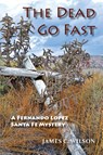 The Dead Go Fast - James C Wilson - 9781632933805