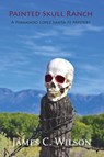 Painted Skull Ranch - James C Wilson - 9781632934598