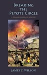 Breaking the Peyote Circle: A Fernando Lopez Santa Fe Mystery (Hardcover) - James C. Wilson - 9781632937582