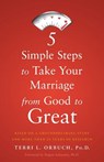 5 Simple Steps to Take Your Marriage from Good to Great - Terri L. Orbuch Ph. D. - 9781632990563