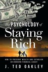 The Psychology of Staying Rich - J Ted Oakley - 9781632993113
