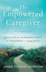 The Empowered Caregiver - Linda Fodrini-Johnson - 9781632994257