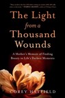 The Light from a Thousand Wounds: A Mother's Memoir of Finding Beauty in Life's Darkest Moments - Corey Hatfield - 9781632999252