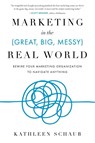 Marketing in the (Great, Big, Messy) Real World - Kathleen Schaub - 9781632999863
