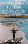 Learning to Hear God's Voice - Bill McIntyre - 9781633021358
