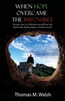 When Hope Overcame the Impossible - An epic story of a thirteen-year-old boy who refused the death sentence of brain cancer! - Thomas M Walsh - 9781633021778