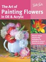 The Art of Painting Flowers in Oil & Acrylic (Collector's Series) - Judy Leila Schafers ; David Lloyd Glover ; Varvara Harmon ; James Sulkowski - 9781633220133