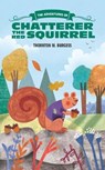 The Adventures of Chatterer the Red Squirrel - BURGESS,  Thornton W. - 9781633223691