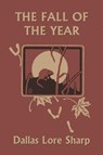 The Fall of the Year - Dallas Lore Sharp ; Robert Bruce Horsfall - 9781633340176