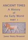 Ancient Times, A History of the Early World, Part I (Yesterday's Classics) - James Henry Breasted - 9781633340688