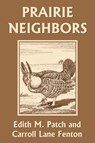 Prairie Neighbors (Yesterday's Classics) - Edith M. Patch ; Carroll Lane Fenton - 9781633340718