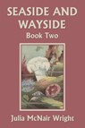 Seaside and Wayside, Book Two (Yesterday's Classics) - Julia Mcnair Wright - 9781633340855