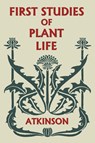 First Studies of Plant Life (Yesterday's Classics) - George Francis Atkinson - 9781633340909