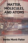 Matter, Molecules, and Atoms (Yesterday's Classics) - Bertha Morris Parker - 9781633341067