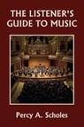 The Listener's Guide to Music (Yesterday's Classics) - Percy a Scholes - 9781633341272