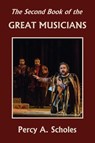 The Second Book of the Great Musicians (Yesterday's Classics) - Percy a Scholes - 9781633341296
