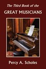 The Third Book of the Great Musicians (Yesterday's Classics) - Percy a Scholes - 9781633341302