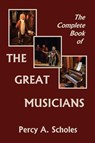 The Complete Book of the Great Musicians (Yesterday's Classics) - Percy a Scholes - 9781633341418