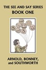 The See and Say Series BOOK ONE (Color Edition) (Yesterday's Classics) - Sarah Louise Arnold ; Elizabeth C Bonney ; E F Southworth - 9781633341753