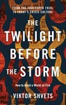 The Twilight Before the Storm - Viktor Shvets - 9781633378261