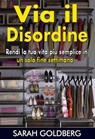 Via il disordine! - Rendi la tua vita più semplice in un solo fine settimana - Sarah Goldberg - 9781633393349