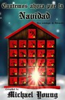 Cantemos ahora por la Navidad: Una antología de Adviento - Michael D Young - 9781633394292