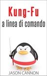 Kung-Fu A Linea Di Comando - Jason Cannon - 9781633396685