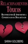 Relacionamentos Tóxicos: Reconhecendo & Aprendendo a Consertá-los ou Descartá-los - Sarah Goldberg - 9781633397170
