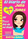 El Diario de Julia Jones - Libro 1: ¡El Peor Día de mi Vida! - Katrina Kahler - 9781633398542