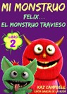 Mi Monstruo - Libro 2 - Félix... el Monstruo Travieso - Kaz Campbell - 9781633398825