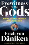 Eyewitness to the Gods - Erich von Däniken - 9781633411296