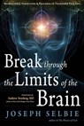 Break Through the Limits of the Brain - Joseph Selbie - 9781633412552