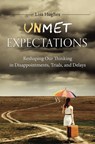 Unmet Expectations: Reshaping Our Thinking in Disappointments, Trials, and Delays - Lisa Hughes - 9781633422438