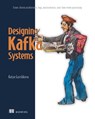 Designing Kafka Systems: Event-Driven Architecture, Logs, Microservices, Real-Time Event Processing - Katya Gorshkova - 9781633436411