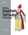 Building Quantum Software with Python: A developer’s guide - Constantin Gonciulea ; Charlee Stefanski - 9781633437630