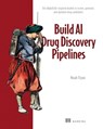 Build AI Drug Discovery Pipelines - Noah Flynn - 9781633437661