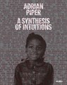 Adrian Piper: A Synthesis of Intuitions - Christophe Cherix ; Cornelia Butler ; David Platzker - 9781633450493
