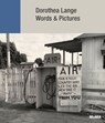 Dorothea Lange: Words + Pictures - Sarah Hermanson Meister ; Sandy Phillips ; Wendy Red Star ; Christine Sharpe - 9781633451049