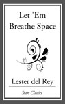 Let 'Em Breathe Space - Lester del Rey - 9781633553200
