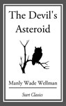 The Devil's Asteroid - Manly Wade Wellman - 9781633554283