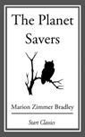 The Planet Savers - Marion Zimmer Bradley - 9781633554351