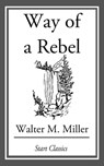 Way of a Rebel - Walter M. Miller - 9781633554610