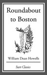 Roundabout to Boston - William Dean Howells - 9781633555518