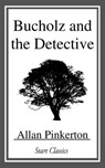Bucholz and the Detective - Allan Pinkerton - 9781633558373