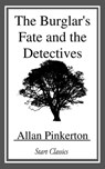 The Burglar's Fate and the Detectives - Allan Pinkerton - 9781633558380