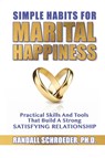 Simple Habits for Marital Happiness: Practical Skills and Tools That Build a Strong Satisfying Relationship - Randall Schroeder - 9781633571754