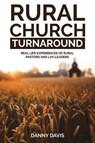 Rural Church Turnaround: Real Life Experiences of Rural Pastors and Lay-Leaders - DAVIS,  Danny - 9781633572058