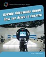 Asking Questions about How the News Is Created - Carla Mooney - 9781633625051